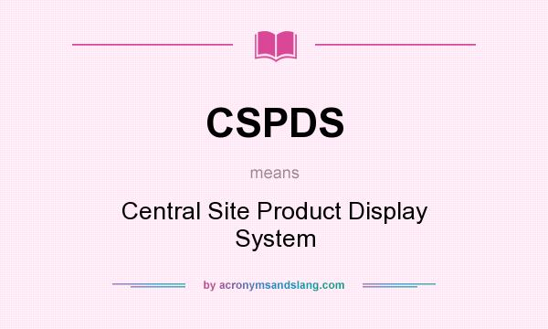 What does CSPDS mean? It stands for Central Site Product Display System