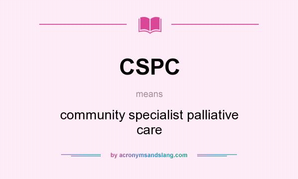 What does CSPC mean? It stands for community specialist palliative care