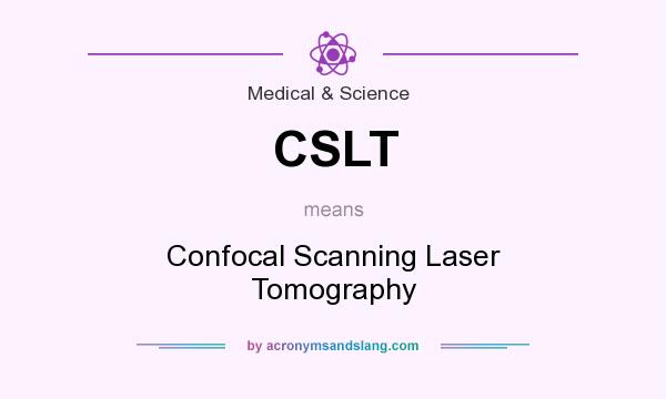 What does CSLT mean? It stands for Confocal Scanning Laser Tomography