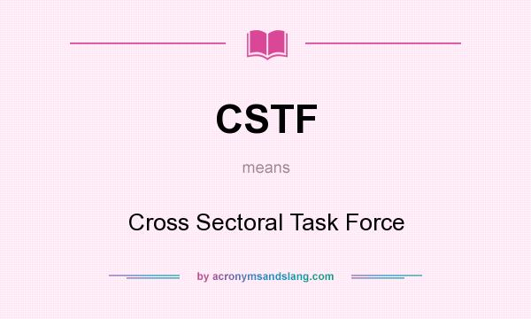 What does CSTF mean? It stands for Cross Sectoral Task Force