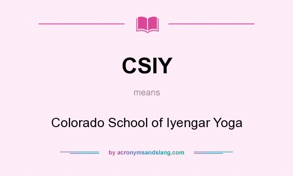 What does CSIY mean? It stands for Colorado School of Iyengar Yoga