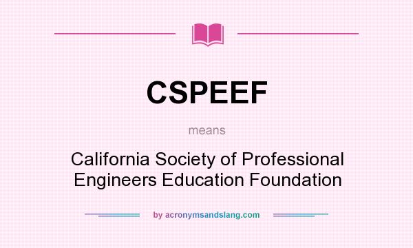 What does CSPEEF mean? It stands for California Society of Professional Engineers Education Foundation