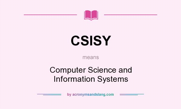 What does CSISY mean? It stands for Computer Science and Information Systems