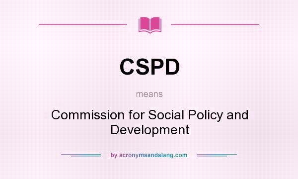 What does CSPD mean? It stands for Commission for Social Policy and Development
