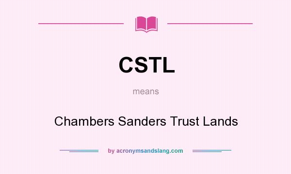 What does CSTL mean? It stands for Chambers Sanders Trust Lands