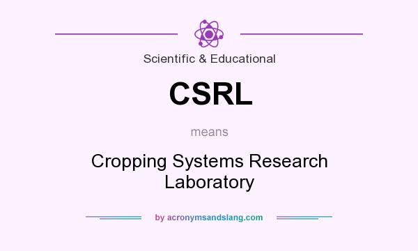 What does CSRL mean? It stands for Cropping Systems Research Laboratory
