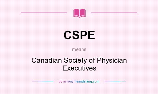What does CSPE mean? It stands for Canadian Society of Physician Executives