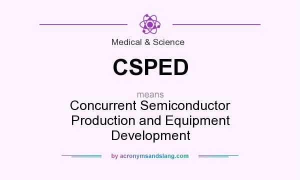 What does CSPED mean? It stands for Concurrent Semiconductor Production and Equipment Development