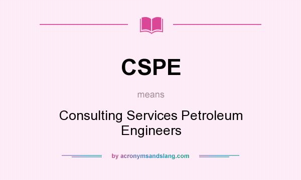 What does CSPE mean? It stands for Consulting Services Petroleum Engineers