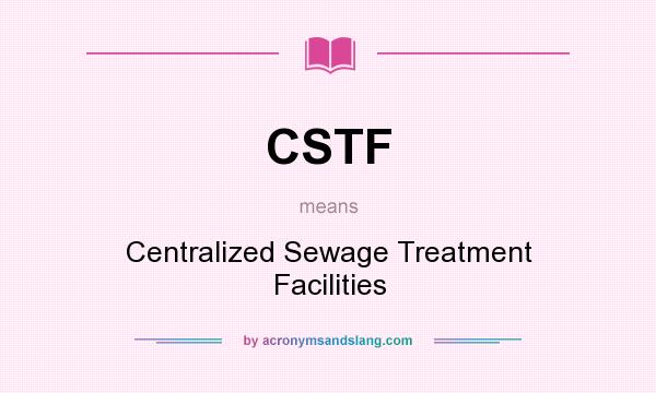 What does CSTF mean? It stands for Centralized Sewage Treatment Facilities