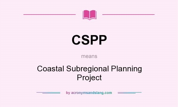 What does CSPP mean? It stands for Coastal Subregional Planning Project