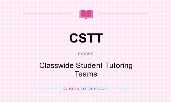 What does CSTT mean? It stands for Classwide Student Tutoring Teams