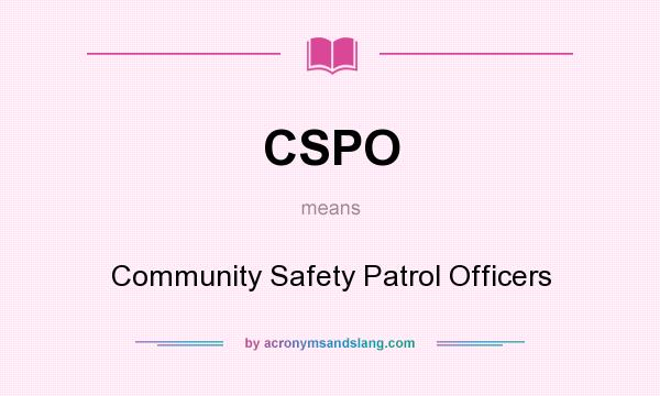 What does CSPO mean? It stands for Community Safety Patrol Officers