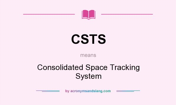 What does CSTS mean? It stands for Consolidated Space Tracking System