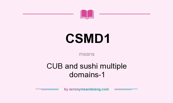 What does CSMD1 mean? It stands for CUB and sushi multiple domains-1