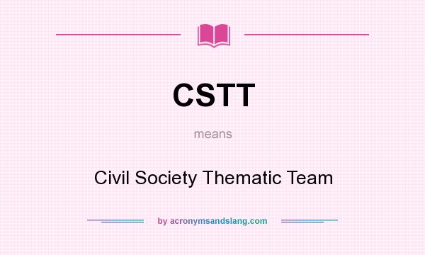 What does CSTT mean? It stands for Civil Society Thematic Team