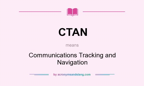 What does CTAN mean? It stands for Communications Tracking and Navigation