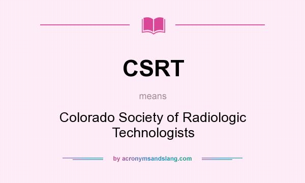 What does CSRT mean? It stands for Colorado Society of Radiologic Technologists