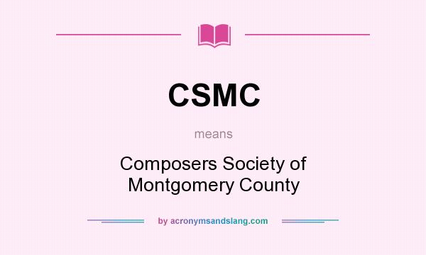 What does CSMC mean? It stands for Composers Society of Montgomery County