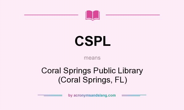 What does CSPL mean? It stands for Coral Springs Public Library (Coral Springs, FL)