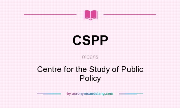 What does CSPP mean? It stands for Centre for the Study of Public Policy