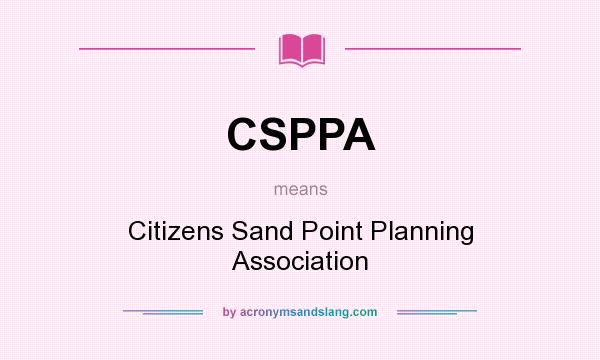What does CSPPA mean? It stands for Citizens Sand Point Planning Association