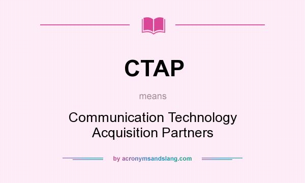 What does CTAP mean? It stands for Communication Technology Acquisition Partners