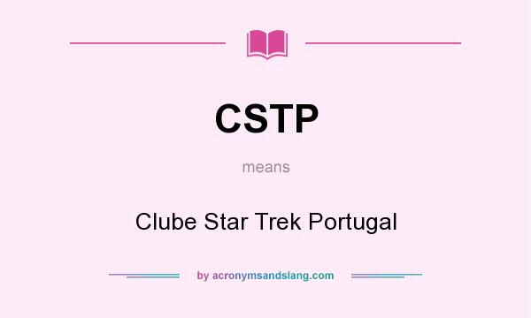 What does CSTP mean? It stands for Clube Star Trek Portugal
