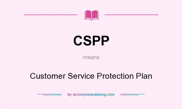 What does CSPP mean? It stands for Customer Service Protection Plan