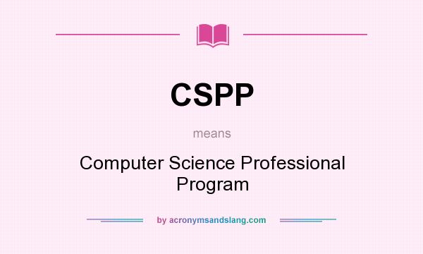 What does CSPP mean? It stands for Computer Science Professional Program