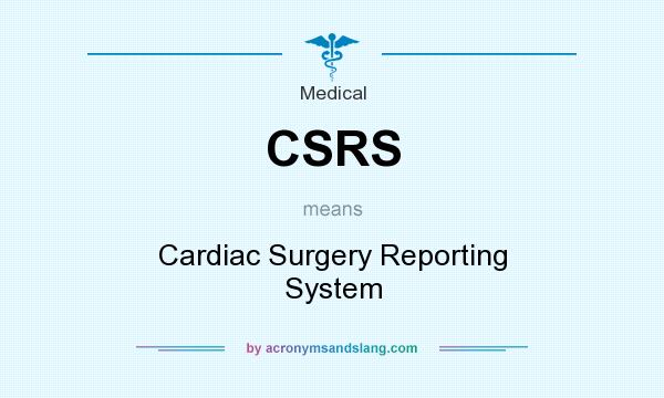 What does CSRS mean? It stands for Cardiac Surgery Reporting System