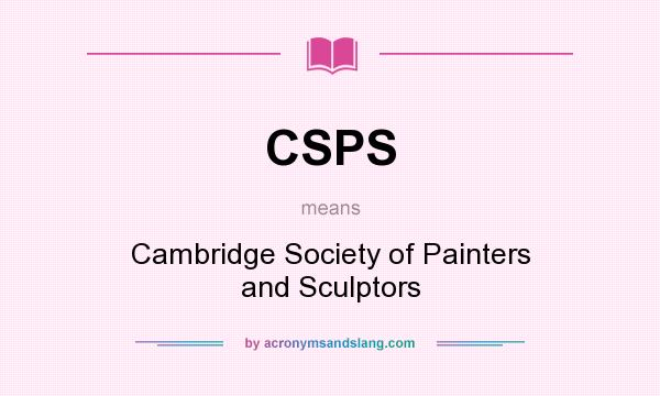 What does CSPS mean? It stands for Cambridge Society of Painters and Sculptors
