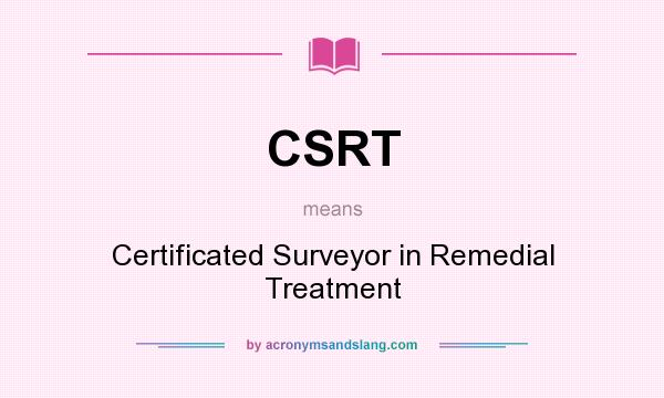 What does CSRT mean? It stands for Certificated Surveyor in Remedial Treatment