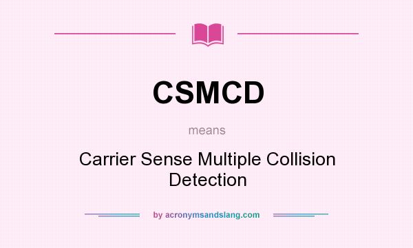 What does CSMCD mean? It stands for Carrier Sense Multiple Collision Detection