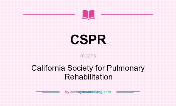 What does CSPR mean? It stands for California Society for Pulmonary Rehabilitation
