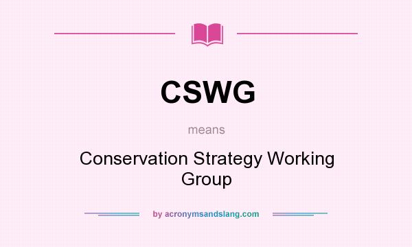 What does CSWG mean? It stands for Conservation Strategy Working Group