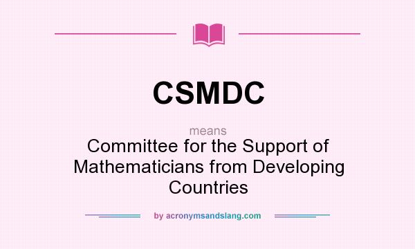 What does CSMDC mean? It stands for Committee for the Support of Mathematicians from Developing Countries