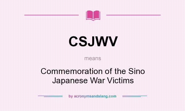 What does CSJWV mean? It stands for Commemoration of the Sino Japanese War Victims