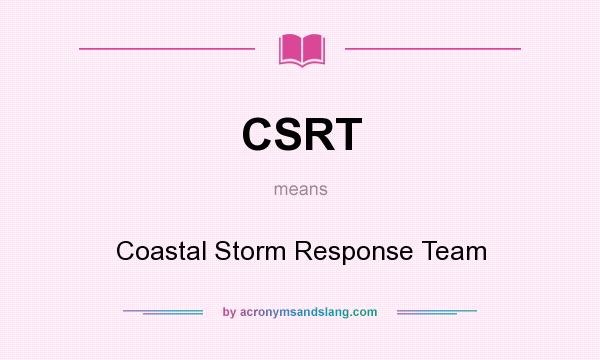 What does CSRT mean? It stands for Coastal Storm Response Team