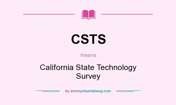 What does CSTS mean? It stands for California State Technology Survey