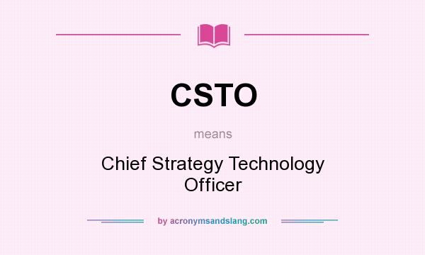 What does CSTO mean? It stands for Chief Strategy Technology Officer
