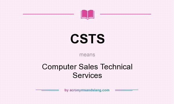 What does CSTS mean? It stands for Computer Sales Technical Services