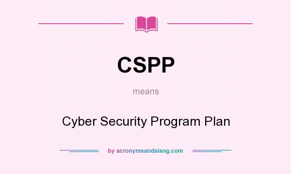 What does CSPP mean? It stands for Cyber Security Program Plan