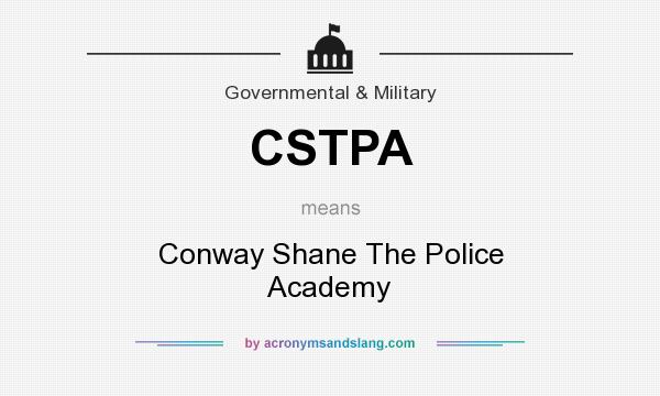 What does CSTPA mean? It stands for Conway Shane The Police Academy