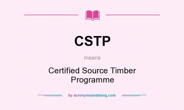 What does CSTP mean? It stands for Certified Source Timber Programme