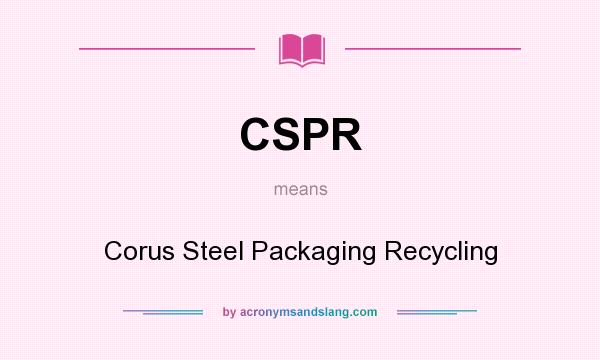 What does CSPR mean? It stands for Corus Steel Packaging Recycling