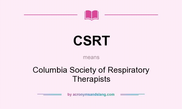 What does CSRT mean? It stands for Columbia Society of Respiratory Therapists