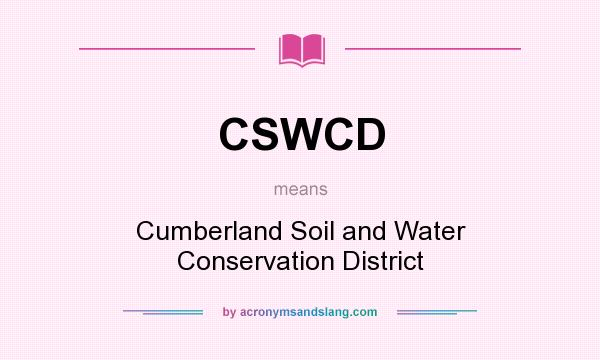 What does CSWCD mean? It stands for Cumberland Soil and Water Conservation District