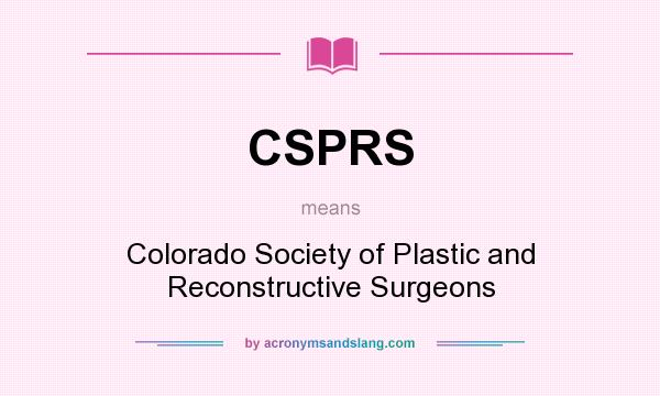 What does CSPRS mean? It stands for Colorado Society of Plastic and Reconstructive Surgeons
