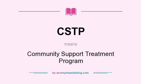 What does CSTP mean? It stands for Community Support Treatment Program